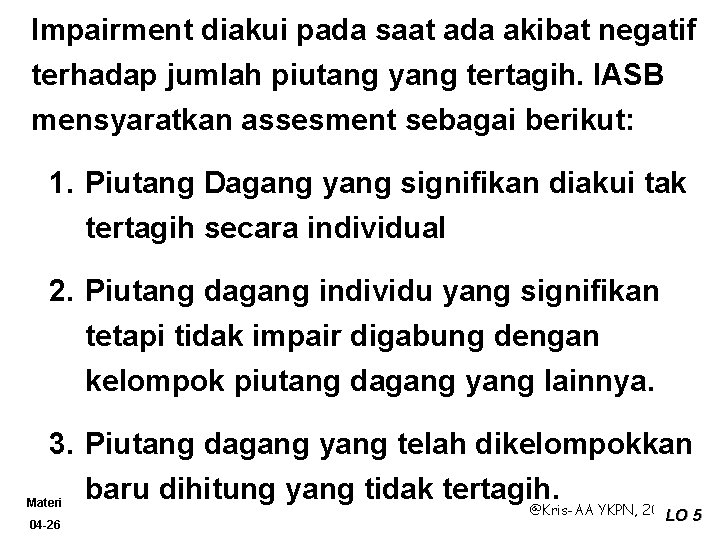 Impairment diakui pada saat ada akibat negatif terhadap jumlah piutang yang tertagih. IASB mensyaratkan