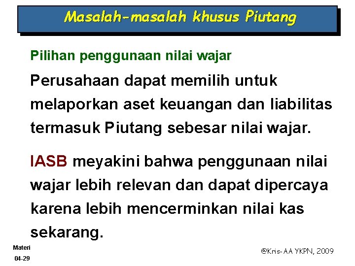 Masalah-masalah khusus Piutang Pilihan penggunaan nilai wajar Perusahaan dapat memilih untuk melaporkan aset keuangan