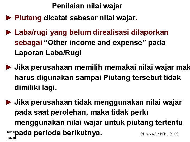 Penilaian nilai wajar ► Piutang dicatat sebesar nilai wajar. ► Laba/rugi yang belum direalisasi