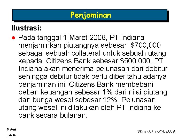 Penjaminan Ilustrasi: l Pada tanggal 1 Maret 2008, PT Indiana menjaminkan piutangnya sebesar $700,
