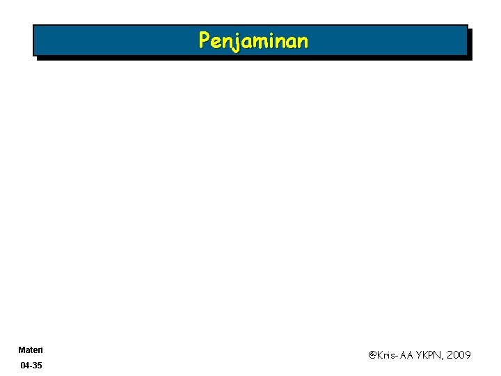 Penjaminan Materi 04 -35 @Kris-AA YKPN, 2009 