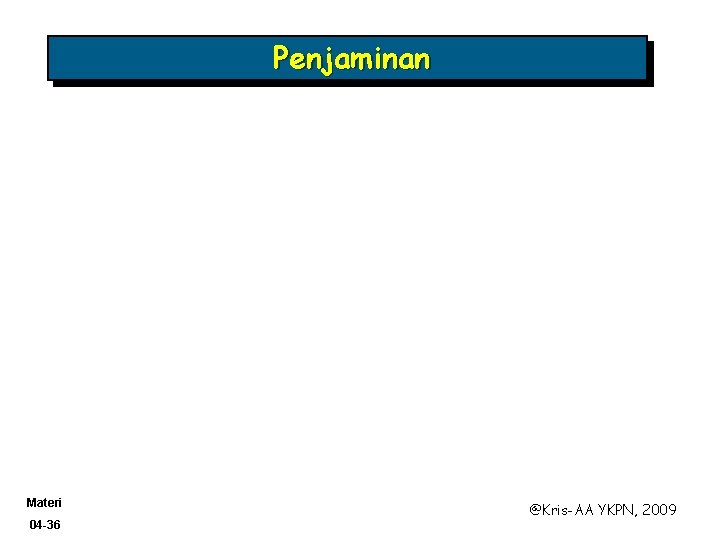 Penjaminan Materi 04 -36 @Kris-AA YKPN, 2009 