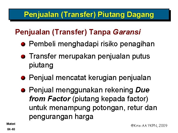 Penjualan (Transfer) Piutang Dagang Penjualan (Transfer) Tanpa Garansi Pembeli menghadapi risiko penagihan Transfer merupakan