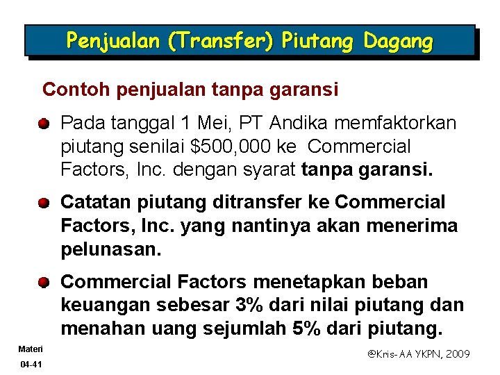 Penjualan (Transfer) Piutang Dagang Contoh penjualan tanpa garansi Pada tanggal 1 Mei, PT Andika