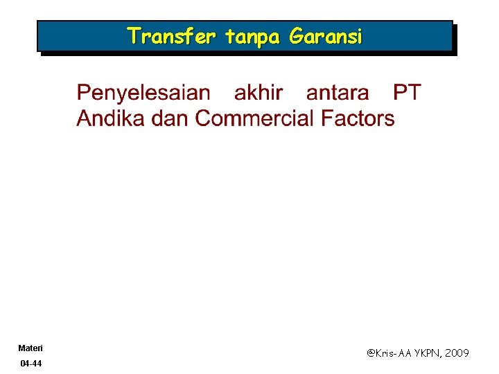 Transfer tanpa Garansi Materi 04 -44 @Kris-AA YKPN, 2009 