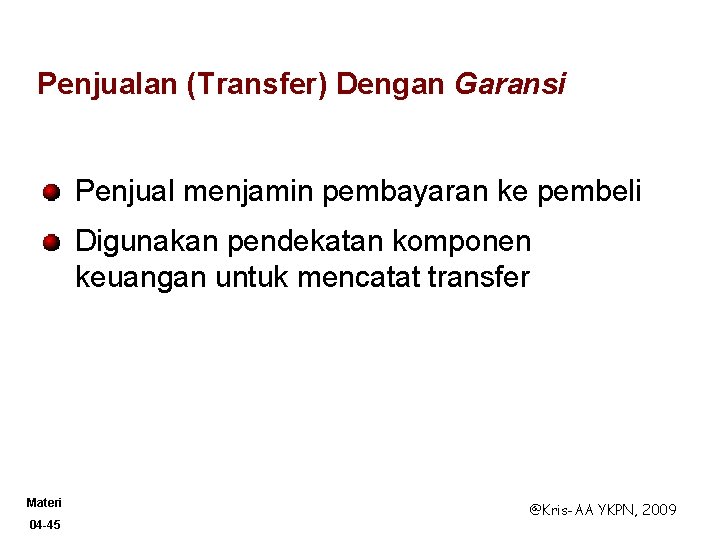 Penjualan (Transfer) Dengan Garansi Penjual menjamin pembayaran ke pembeli Digunakan pendekatan komponen keuangan untuk