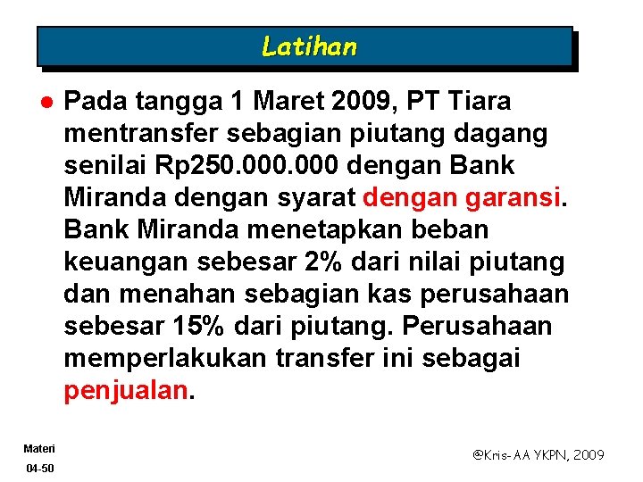 Latihan l Materi 04 -50 Pada tangga 1 Maret 2009, PT Tiara mentransfer sebagian