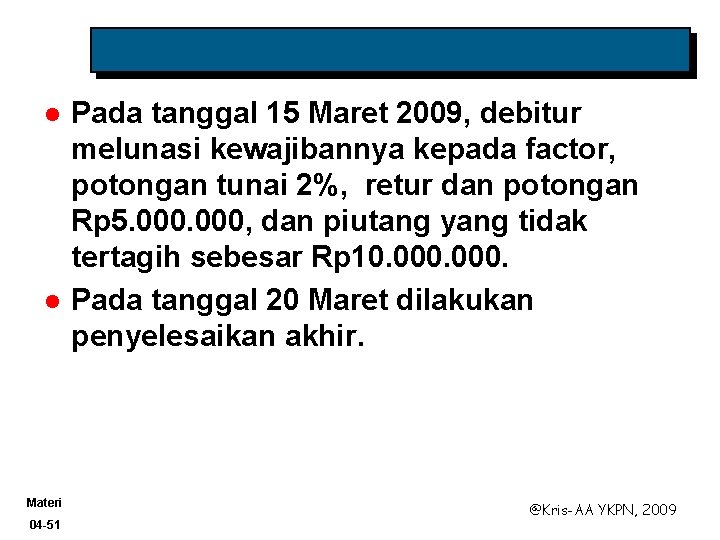 l l Materi 04 -51 Pada tanggal 15 Maret 2009, debitur melunasi kewajibannya kepada