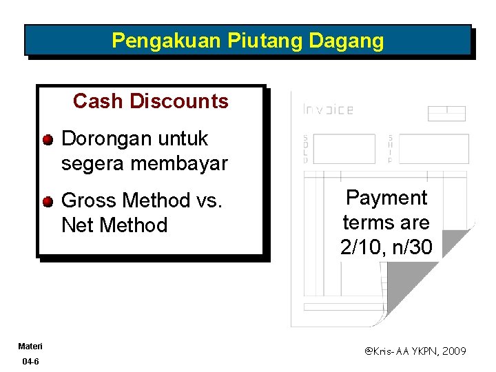 Pengakuan Piutang Dagang Cash Discounts Dorongan untuk segera membayar Gross Method vs. Net Method
