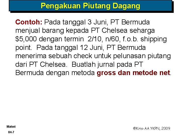 Pengakuan Piutang Dagang Contoh: Pada tanggal 3 Juni, PT Bermuda menjual barang kepada PT