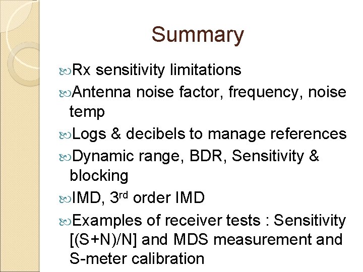 Summary Rx sensitivity limitations Antenna noise factor, frequency, noise temp Logs & decibels to