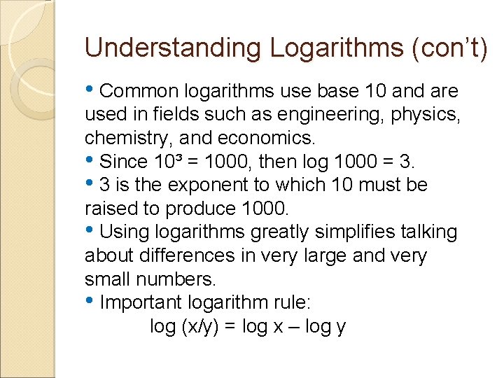 Understanding Logarithms (con’t) • Common logarithms use base 10 and are used in fields