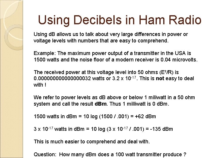 Using Decibels in Ham Radio Using d. B allows us to talk about very