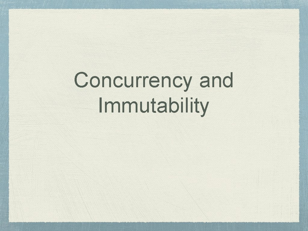 Concurrency and Immutability 