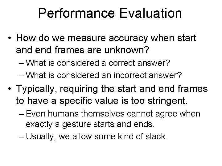 Performance Evaluation • How do we measure accuracy when start and end frames are