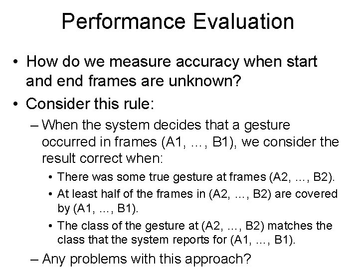 Performance Evaluation • How do we measure accuracy when start and end frames are
