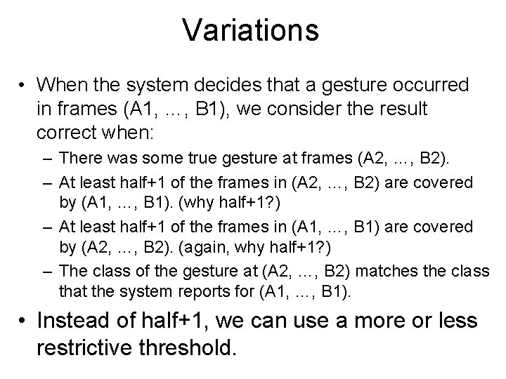 Variations • When the system decides that a gesture occurred in frames (A 1,