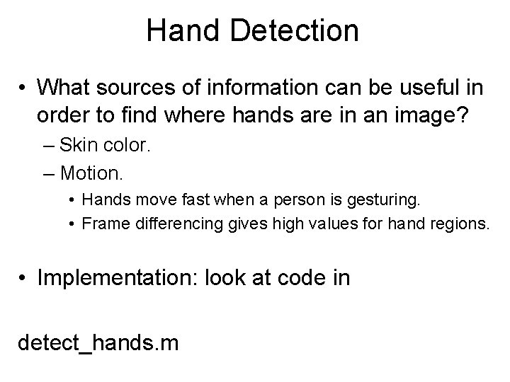 Hand Detection • What sources of information can be useful in order to find