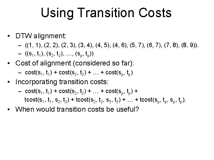 Using Transition Costs • DTW alignment: – ((1, 1), (2, 2), (2, 3), (3,