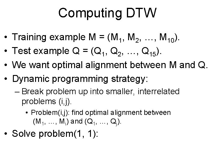 Computing DTW • • Training example M = (M 1, M 2, …, M