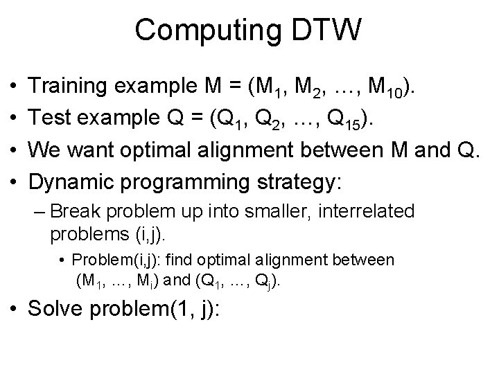 Computing DTW • • Training example M = (M 1, M 2, …, M