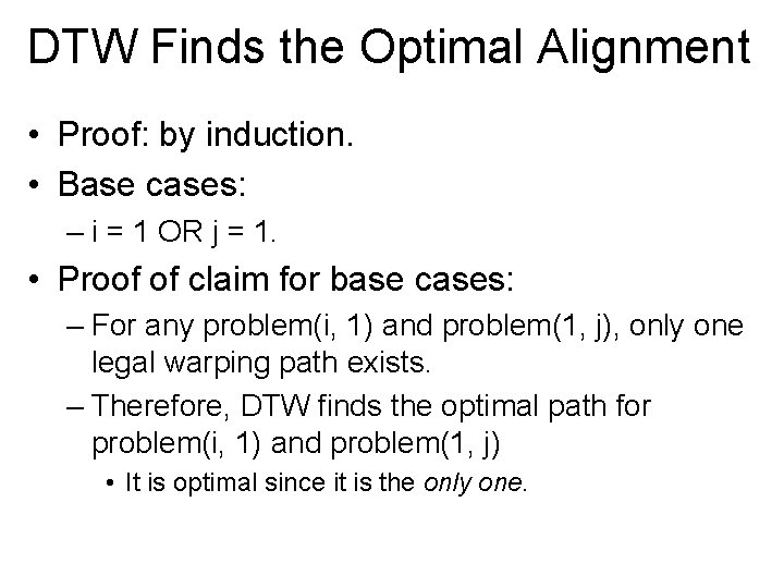 DTW Finds the Optimal Alignment • Proof: by induction. • Base cases: – i