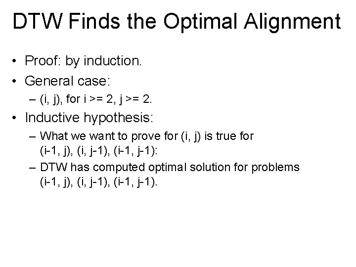 DTW Finds the Optimal Alignment • Proof: by induction. • General case: – (i,