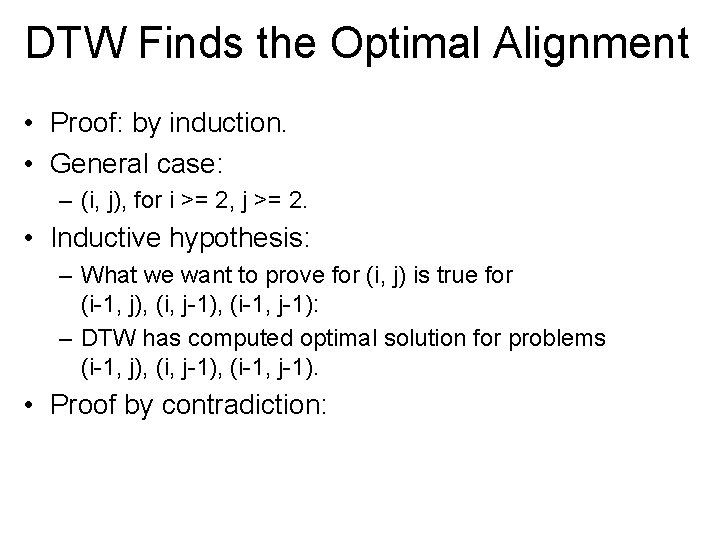 DTW Finds the Optimal Alignment • Proof: by induction. • General case: – (i,