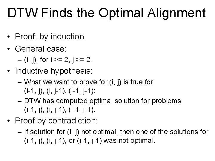 DTW Finds the Optimal Alignment • Proof: by induction. • General case: – (i,