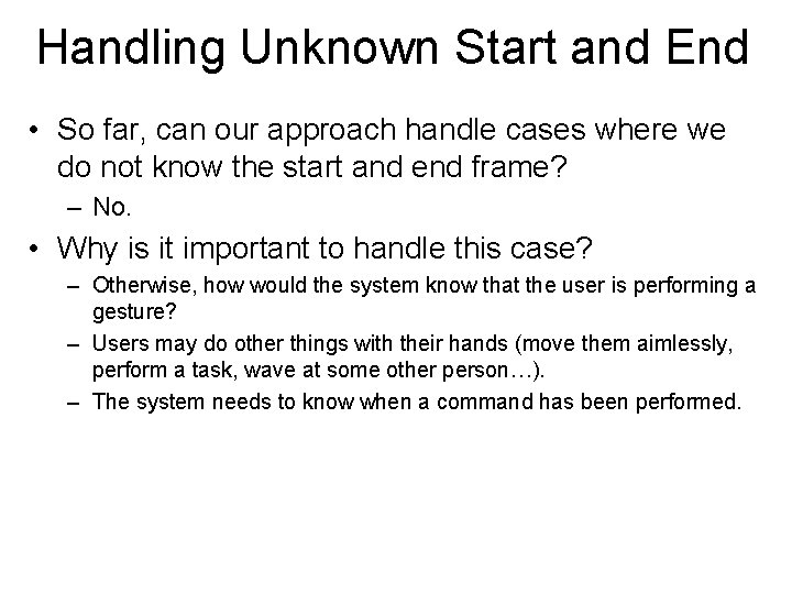 Handling Unknown Start and End • So far, can our approach handle cases where