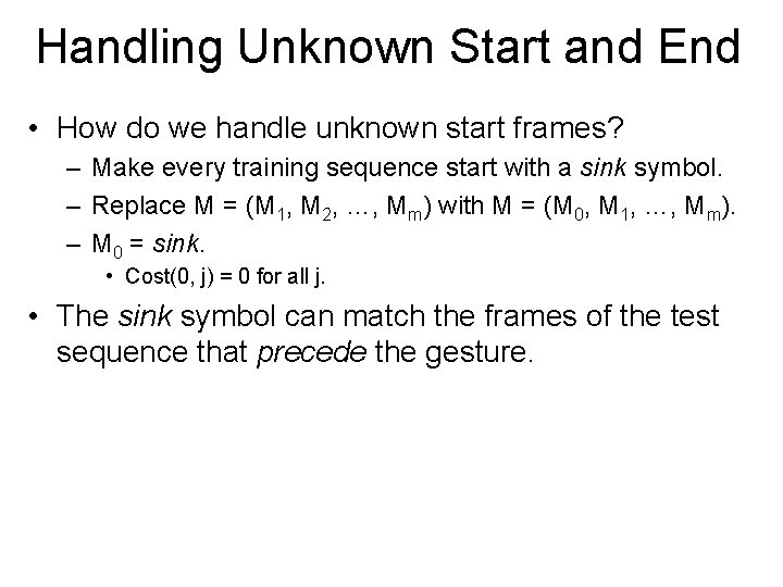 Handling Unknown Start and End • How do we handle unknown start frames? –