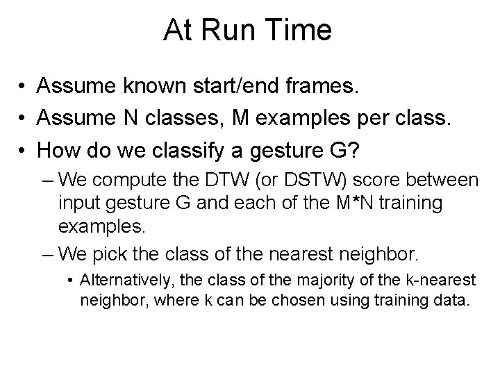 At Run Time • Assume known start/end frames. • Assume N classes, M examples