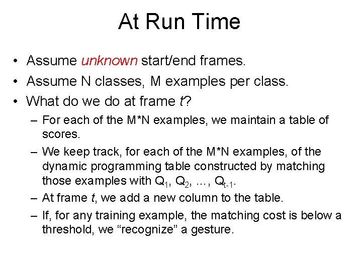 At Run Time • Assume unknown start/end frames. • Assume N classes, M examples