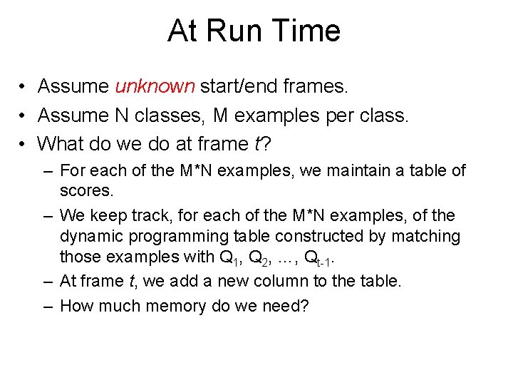 At Run Time • Assume unknown start/end frames. • Assume N classes, M examples