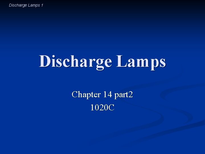 Discharge Lamps 1 Discharge Lamps Chapter 14 part 2 1020 C 