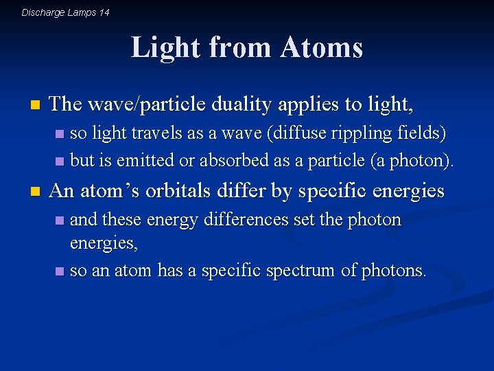 Discharge Lamps 14 Light from Atoms n The wave/particle duality applies to light, so