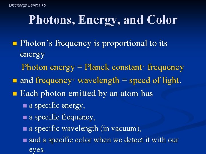 Discharge Lamps 15 Photons, Energy, and Color Photon’s frequency is proportional to its energy