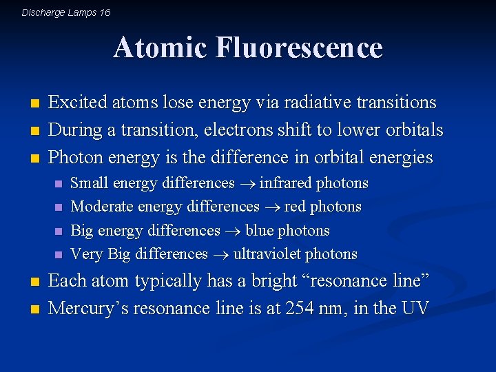 Discharge Lamps 16 Atomic Fluorescence n n n Excited atoms lose energy via radiative