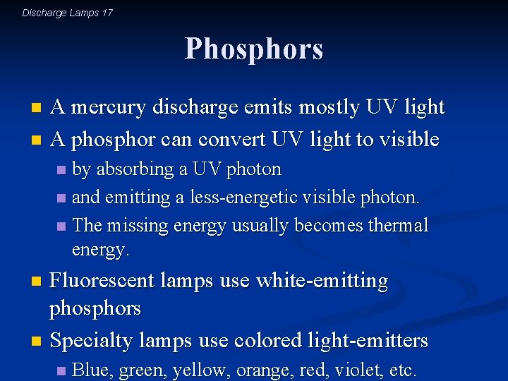 Discharge Lamps 17 Phosphors A mercury discharge emits mostly UV light n A phosphor