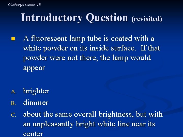 Discharge Lamps 18 Introductory Question (revisited) n A fluorescent lamp tube is coated with