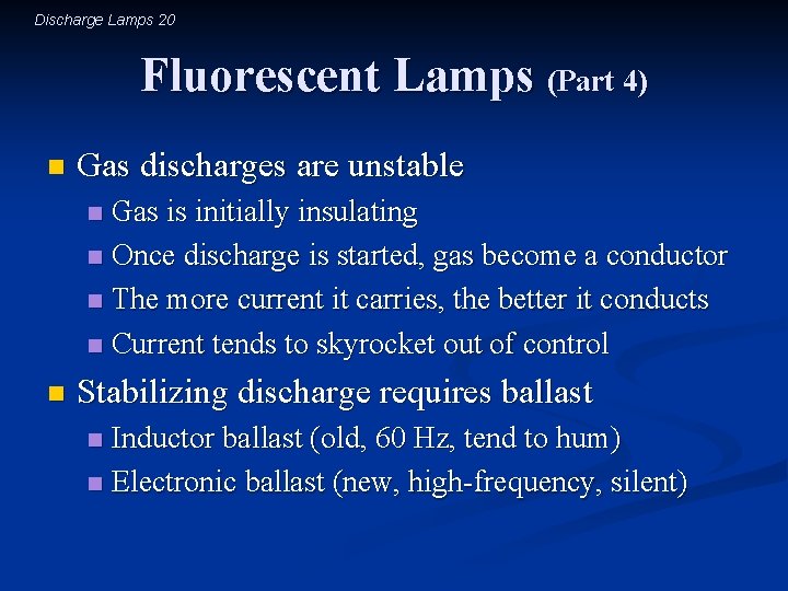 Discharge Lamps 20 Fluorescent Lamps (Part 4) n Gas discharges are unstable Gas is