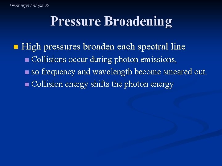 Discharge Lamps 23 Pressure Broadening n High pressures broaden each spectral line Collisions occur
