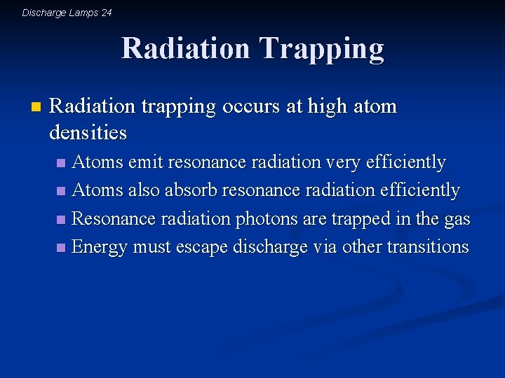 Discharge Lamps 24 Radiation Trapping n Radiation trapping occurs at high atom densities Atoms