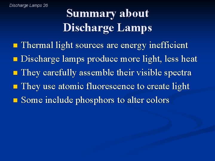 Discharge Lamps 26 Summary about Discharge Lamps Thermal light sources are energy inefficient n