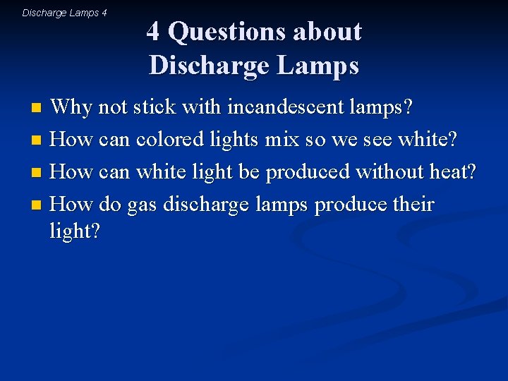 Discharge Lamps 4 4 Questions about Discharge Lamps Why not stick with incandescent lamps?