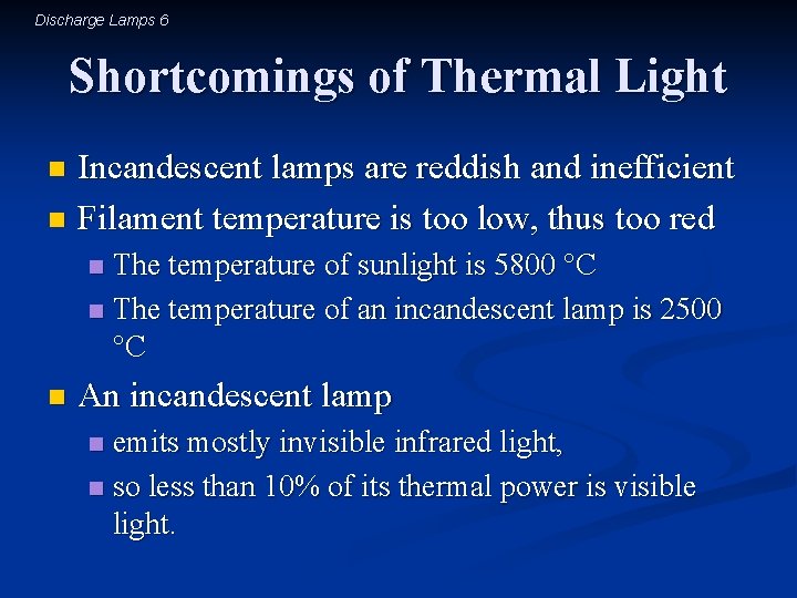 Discharge Lamps 6 Shortcomings of Thermal Light Incandescent lamps are reddish and inefficient n