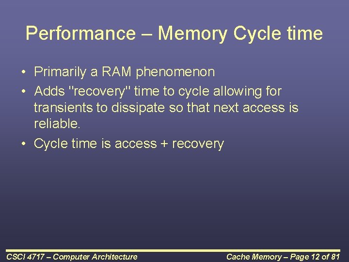 Performance – Memory Cycle time • Primarily a RAM phenomenon • Adds "recovery" time