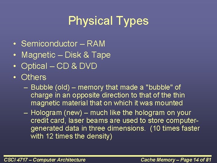 Physical Types • • Semiconductor – RAM Magnetic – Disk & Tape Optical –
