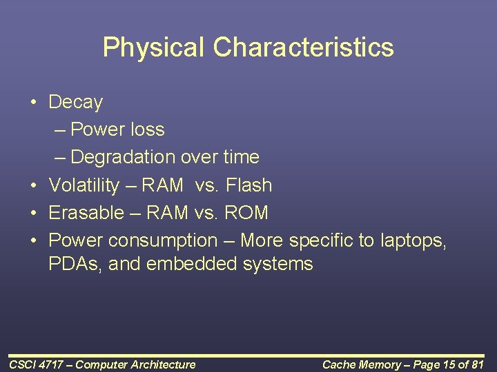 Physical Characteristics • Decay – Power loss – Degradation over time • Volatility –