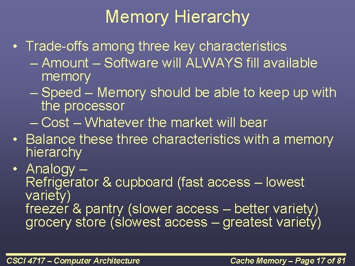 Memory Hierarchy • Trade-offs among three key characteristics – Amount – Software will ALWAYS